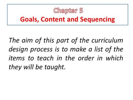 Chapter 5 Goals, Content and Sequencing