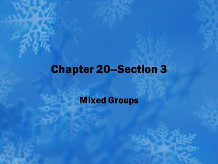 Chapter 20--Section 3 Mixed Groups.