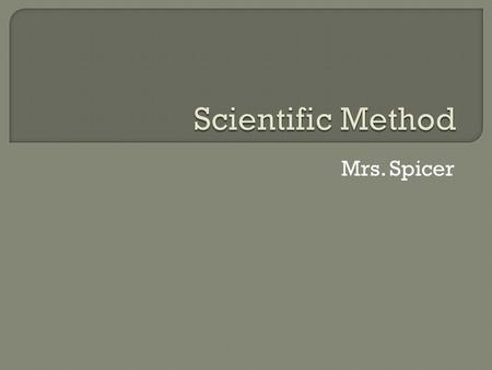 Mrs. Spicer.  The research question is the most important part of scientific inquiry.  Your experiment is done to answer this question.  Make sure.
