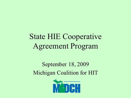 State HIE Cooperative Agreement Program September 18, 2009 Michigan Coalition for HIT.