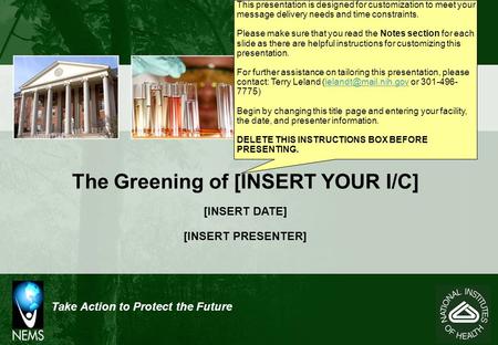 Take Action to Protect the Future The Greening of [INSERT YOUR I/C] [INSERT DATE] [INSERT PRESENTER] This presentation is designed for customization to.