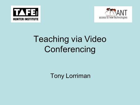 Teaching via Video Conferencing Tony Lorriman. Unit Familiarisation Turn it on What are the buttons on the remote? What is a preset? Why is VC different.