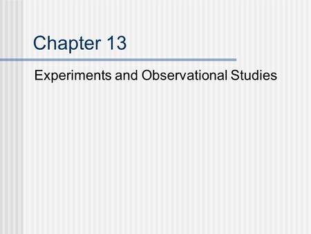 Chapter 13 Experiments and Observational Studies.