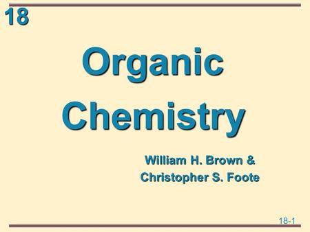 Organic Chemistry William H. Brown & Christopher S. Foote.