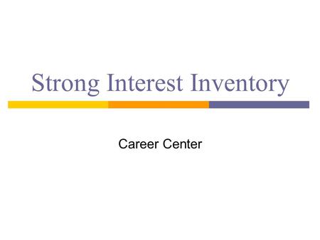 Strong Interest Inventory Career Center. The Strong Interest Inventory  Assesses your interests, not your abilities  What people do is a reflection.
