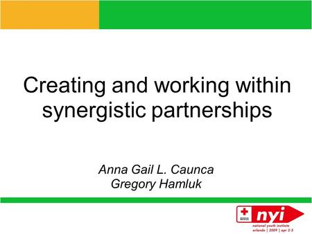 Creating and working within synergistic partnerships Anna Gail L. Caunca Gregory Hamluk.