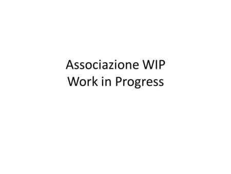 Associazione WIP Work in Progress. About us Field: Training European Project Management, Communication and Marketing Management of social and cultural.