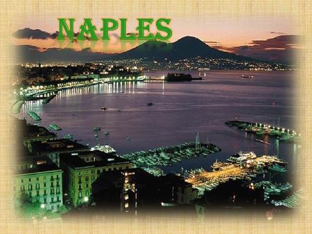 Naples is the third Italian city for population. It is situated in the south of Italy, in the Campania region,in an area between the volcano Vesuvius.