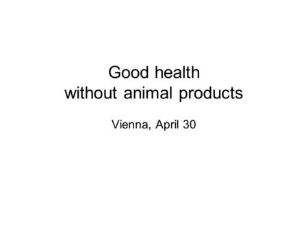 Good health without animal products Vienna, April 30.