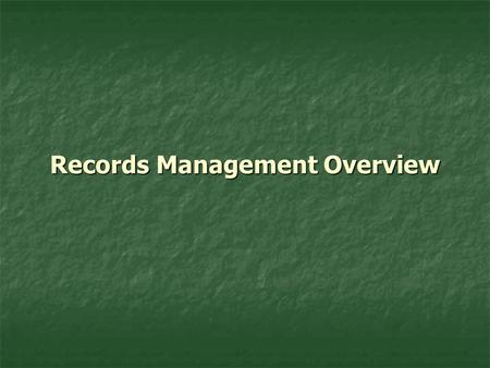 Records Management Overview. Why? It’s the Law It’s the Law It’s University Policy It’s University Policy Fiscal and Legal Compliance Fiscal and Legal.