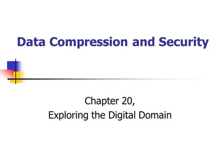 Data Compression and Security Chapter 20, Exploring the Digital Domain.