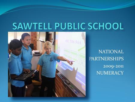 NATIONAL PARTNERSHIPS 2009-2011 NUMERACY. Why Mathematics? Mathematics was chosen as our focus program after reviewing- Smartdata from Naplan. School.