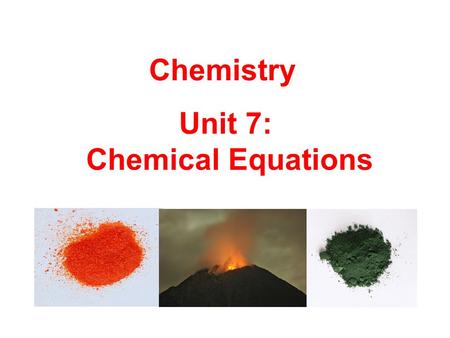Chemistry Unit 7: Chemical Equations.