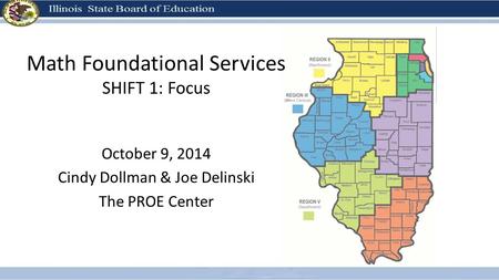 Math Foundational Services SHIFT 1: Focus October 9, 2014 Cindy Dollman & Joe Delinski The PROE Center.