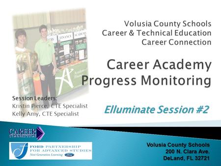 Session Leaders: Kristin Pierce, CTE Specialist Kelly Amy, CTE Specialist Elluminate Session #2 Volusia County Schools 200 N. Clara Ave. DeLand, FL 32721.