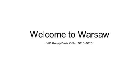 Welcome to Warsaw VIP Group Basic Offer 2015-2016.