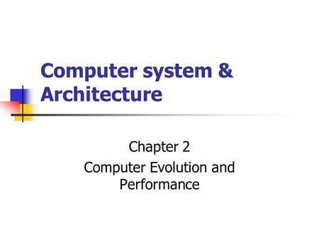 Computer system & Architecture Chapter 2 Computer Evolution and Performance.