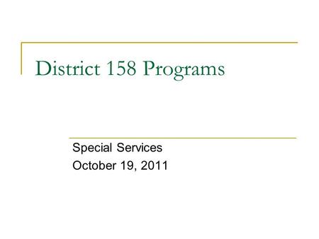 District 158 Programs Special Services October 19, 2011.