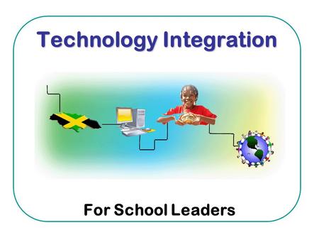 Technology Integration For School Leaders. Technology Integration What is Technology Integration? Is it putting computers in school? Is it providing application.