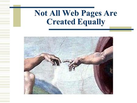 Not All Web Pages Are Created Equally. There are a Zillion Good Reasons to Evaluate.