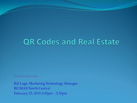 Presentation by: Bill Lage, Marketing Technology Manager RE/MAX North Central February 23, 2010 2:00pm – 2:30pm.