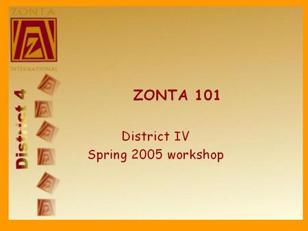 Zonta structure Zonta International –International board directs the affairs of Zonta International –4 elected officers who form the executive committee.