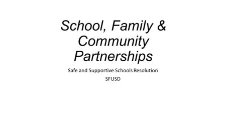 School, Family & Community Partnerships Safe and Supportive Schools Resolution SFUSD.
