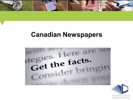 Canadian Newspapers. Fascinating Facts about Canadian Newspapers Topic areas: Newspapers Across Devices Print Newspapers Environment Newspaper Websites.