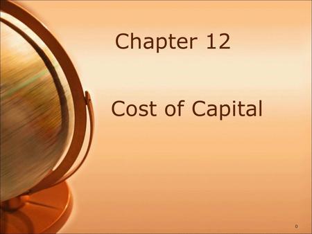 Chapter 12 Cost of Capital 0. Why Cost of Capital is Important Return is commensurate with Risk – always (SML) The cost of capital gives an indication.