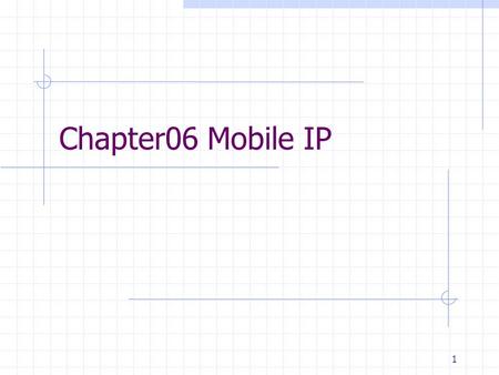 1 Chapter06 Mobile IP. 2 Outline What is the problem at the routing layer when Internet hosts move?! Can the problem be solved? What is the standard solution?