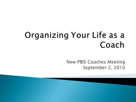 New PBIS Coaches Meeting September 2, 2010.  Gain knowledge about coaching  Acquire tips for effective coaching  Learn strategies to enhance coaching.