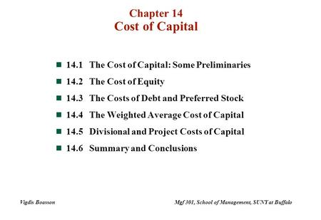 Chapter 14 Cost of Capital 14.1The Cost of Capital: Some Preliminaries 14.2The Cost of Equity 14.3The Costs of Debt and Preferred Stock 14.4The Weighted.