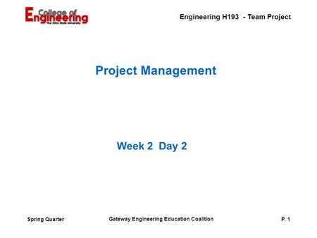 Engineering H193 - Team Project Gateway Engineering Education Coalition P. 1Spring Quarter Project Management Week 2 Day 2.
