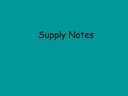 Supply Notes. Quantity Supplied Is the quantity of a good or service producers are willing and able to sell at the particular price during a specified.