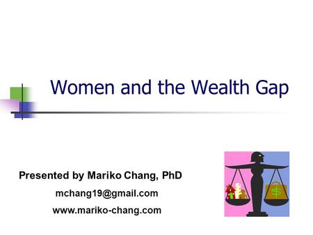Women and the Wealth Gap Presented by Mariko Chang, PhD