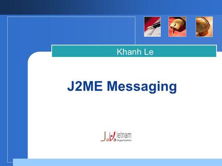 J2ME Messaging Khanh Le. Objective  The objective of wireless messaging is to extend the networking and I/O capabilities of J2ME applications to send.