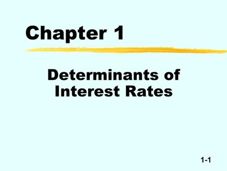 1-1 Chapter 1 Determinants of Interest Rates. 1-2 Loanable Funds Approach Interest rates i SupplyDemand Loanable funds Demand = Supply.