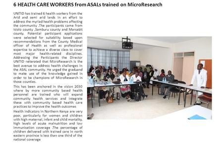 6 HEALTH CARE WORKERS from ASALs trained on MicroResearch UNITID has trained 6 health workers from the Arid and semi arid lands in an effort to address.