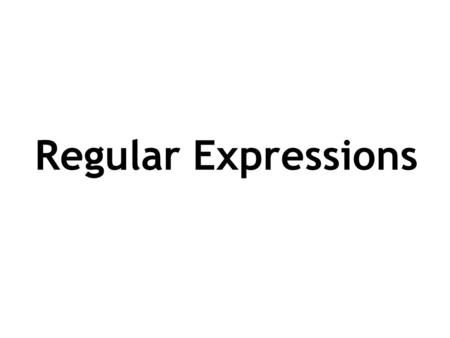 Last Updated March 2006 Slide 1 Regular Expressions.