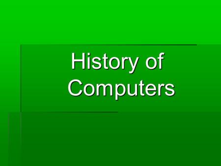 History of Computers. ABACUS-- 500BC -AN ANCIENT CALCULATING MACHINE.