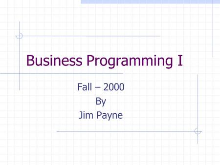 Business Programming I Fall – 2000 By Jim Payne Lecture 01Jim Payne - University of Tulsa2 Links: Early History of Computers Virginia Tech – History.