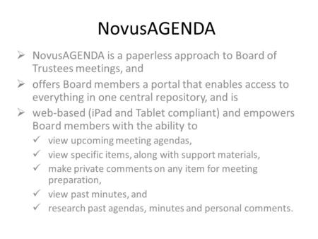 NovusAGENDA  NovusAGENDA is a paperless approach to Board of Trustees meetings, and  offers Board members a portal that enables access to everything.