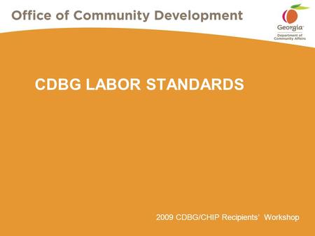 2009 CDBG/CHIP Recipients’ Workshop CDBG LABOR STANDARDS.