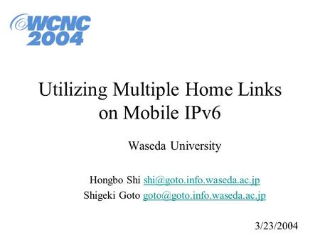 1 Utilizing Multiple Home Links on Mobile IPv6 Waseda University Hongbo Shi Shigeki Goto