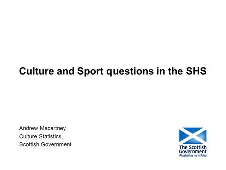 Culture and Sport questions in the SHS Andrew Macartney Culture Statistics, Scottish Government.