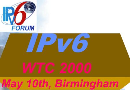 IPv6 WTC 2000 May 10th, Birmingham TAMING THE NET.