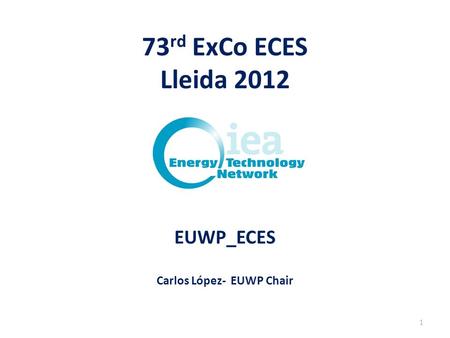 73 rd ExCo ECES Lleida 2012 EUWP_ECES Carlos López- EUWP Chair 1.