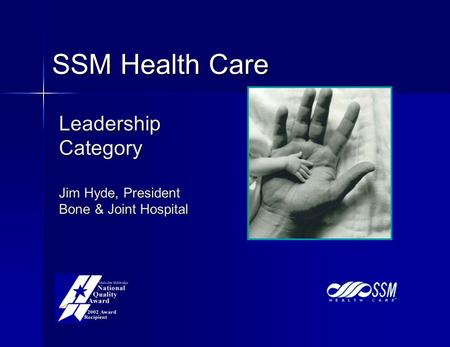 Leadership Category Jim Hyde, President Bone & Joint Hospital SSM Health Care.