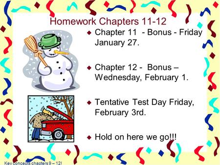 Key concepts chapters 9 – 12! Homework Chapters 11-12 u Chapter 11 - Bonus - Friday January 27. u Chapter 12 - Bonus – Wednesday, February 1. u Tentative.