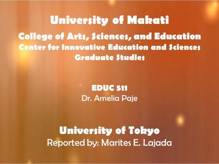 University of Makati College of Arts, Sciences, and Education Center for Innovative Education and Sciences Graduate Studies EDUC 511 Dr. Amelia Paje University.